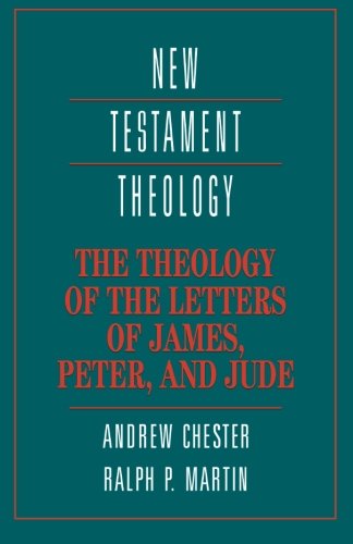The Theology of the Letters of James, Peter, and Jude (New Testament Theology)