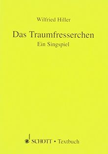 Das Traumfresserchen: Ein Singspiel in 7 Bildern und 6 Zwischenspielen. Soli, Chor und Orchester. Textbuch/Libretto.