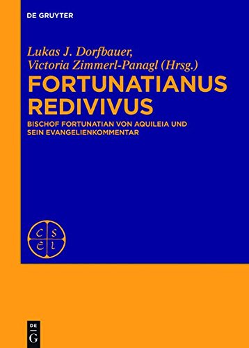 Fortunatianus redivivus: Bischof Fortunatian von Aquileia und sein Evangelienkommentar (Corpus Scriptorum Ecclesiasticorum Latinorum)