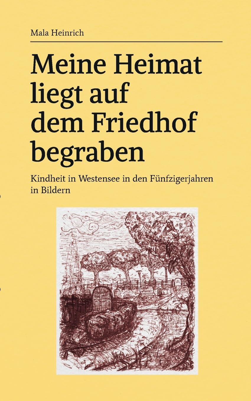 Meine Heimat liegt auf dem Friedhof begraben: Kindheit in Westensee in den Fünfzigerjahren in Bildern