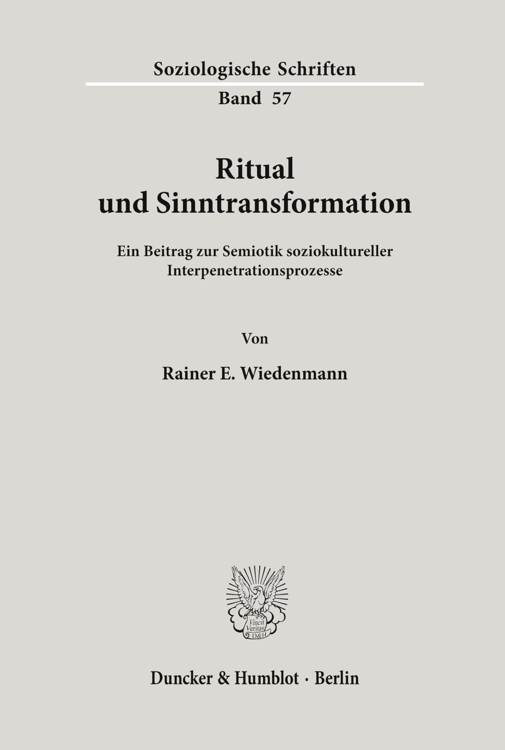Ritual und Sinntransformation.: Ein Beitrag zur Semiotik soziokultureller Interpenetrationsprozesse. (Soziologische Schriften, Band 57)