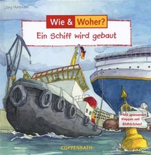 Wie? Woher? Ein Schiff wird gebaut. (Ab 4 J.).