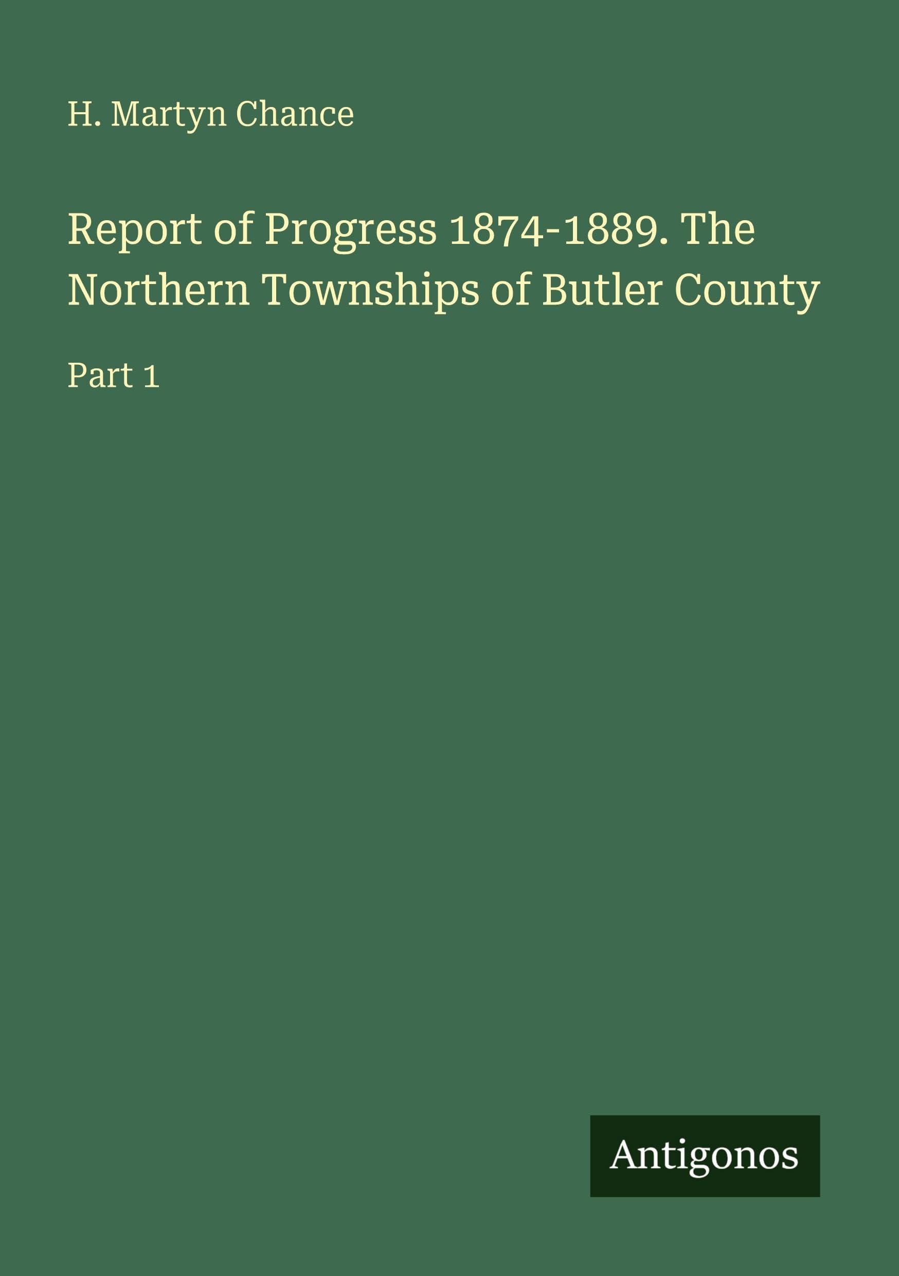Report of Progress 1874-1889. The Northern Townships of Butler County: Part 1