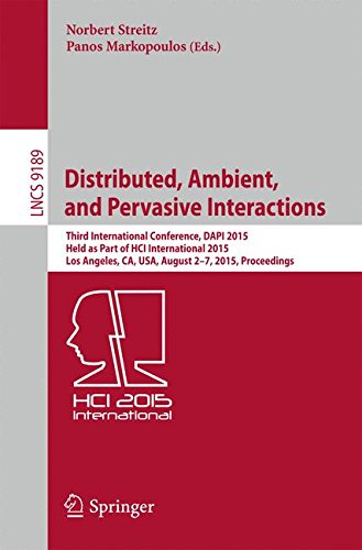 Distributed, Ambient, and Pervasive Interactions: Third International Conference, DAPI 2015, Held as Part of HCI International 2015, Los Angeles, CA, ... (Lecture Notes in Computer Science)