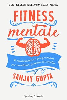 Fitness mentale. Il rivoluzionario programma per mantenere giovane il cervello (Guide. Benessere)