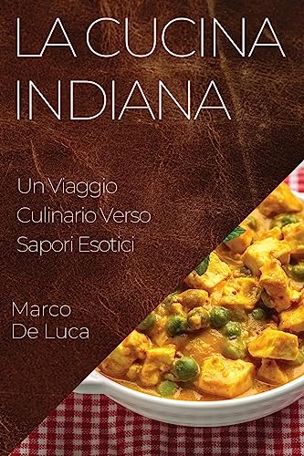 La Cucina Indiana: Un Viaggio Culinario Verso Sapori Esotici