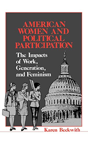 American Women and Political Participation: The Impacts of Work, Generation, and Feminism (Contributions in Women's Studies)
