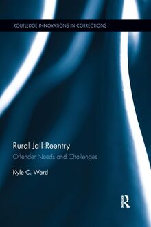Rural Jail Reentry: Offender Needs and Challenges (Routledge Innovations in Corrections, 4)