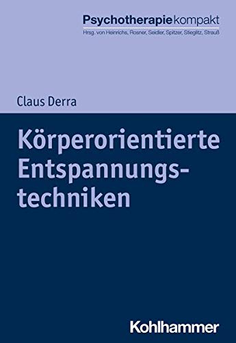 Körperorientierte Entspannungstechniken (Psychotherapie kompakt)