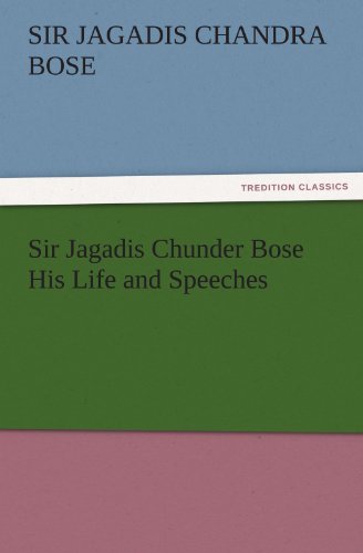 Sir Jagadis Chunder Bose His Life and Speeches (TREDITION CLASSICS)