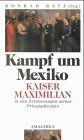 Kampf um Mexiko. Kaiser Maximilian in den Erinnerungen seines Privatsekretärs