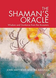 The Shaman's Oracle: Oracle Cards for Ancient Wisdom and Guidance