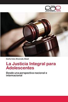 La Justicia Integral para Adolescentes: Desde una perspectiva nacional e internacional
