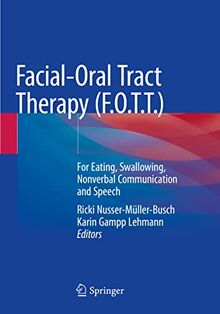 Facial-Oral Tract Therapy (F.O.T.T.): For Eating, Swallowing, Nonverbal Communication and Speech