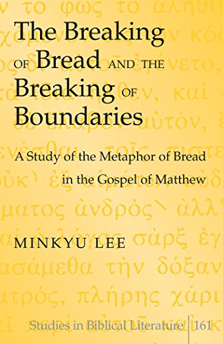 The Breaking of Bread and the Breaking of Boundaries: A Study of the Metaphor of Bread in the Gospel of Matthew (Studies in Biblical Literature)