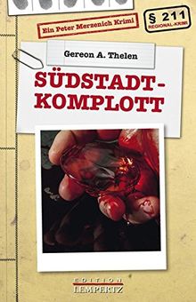 Südstadt-Komplott: Ein Peter Merzenich Krimi