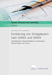 Kontierung von Ertragsteuern nach SKR03 und SKR04: Gewerbesteuer, Körperschaftsteuer, Umsatzsteuer und latente Steuern von A bis Z