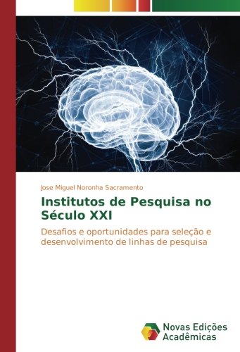 Institutos de Pesquisa no Século XXI: Desafios e oportunidades para seleção e desenvolvimento de linhas de pesquisa