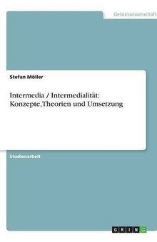Intermedia / Intermedialität: Konzepte,Theorien und Umsetzung