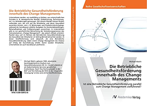 Die Betriebliche Gesundheitsförderung innerhalb des Change Managements: Ist eine Betriebliche Gesundheitsförderung parallel zum Change Management zielführend?