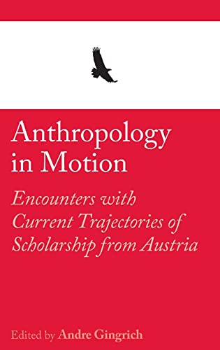Anthropology in Motion: Encounters with Current Trajectories of Scholarship from Austria (The RAI Country Series, Band 4)