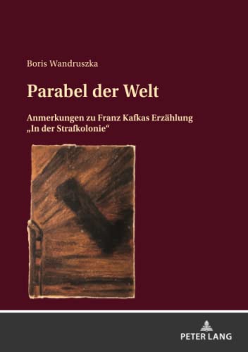 Wandruszka Parabel Der Welt, Anmerkungen Zu Franz Kafkas Erzählung ¿In Der Strafkolonie¿