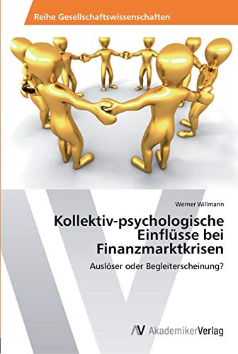 Kollektiv-psychologische Einflüsse bei Finanzmarktkrisen: Auslöser oder Begleiterscheinung?