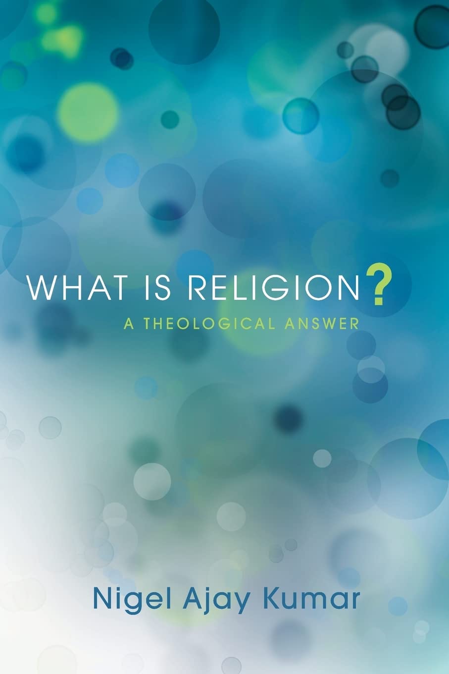 What Is Religion?: A Theological Answer (Pickwick Studies in the History of Religions)