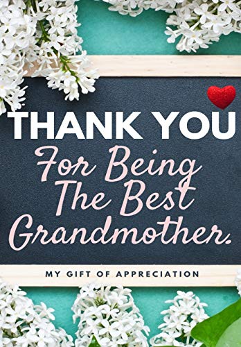 Thank You For Being The Best Grandmother.: My Gift Of Appreciation: Full Color Gift Book | Prompted Questions | 6.61 x 9.61 inch