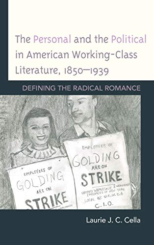 The Personal and the Political in American Working-Class Literature, 1850-1939: Defining the Radical Romance (Innovation and Activism in American Women's Writing)