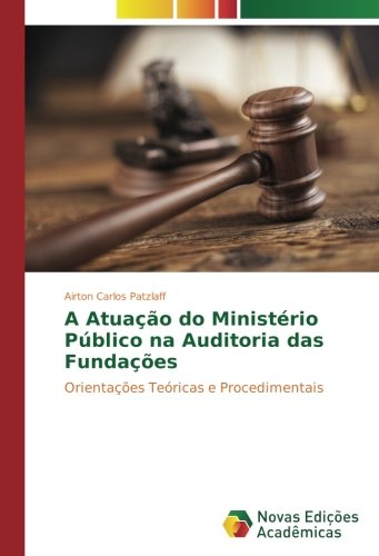 A Atuação do Ministério Público na Auditoria das Fundações: Orientações Teóricas e Procedimentais