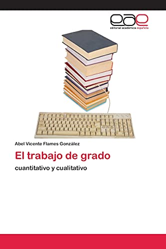 El trabajo de grado: cuantitativo y cualitativo
