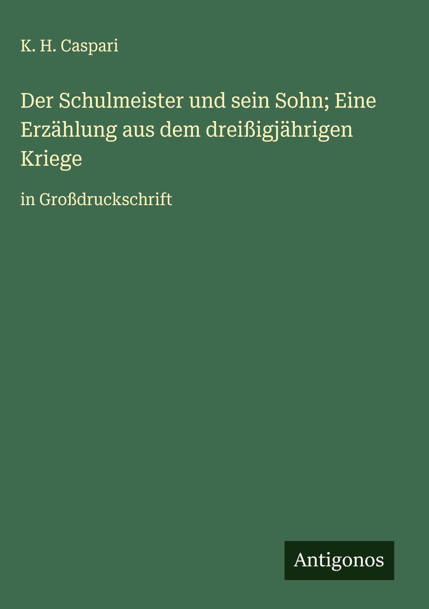 Der Schulmeister und sein Sohn; Eine Erzählung aus dem dreißigjährigen Kriege: in Großdruckschrift