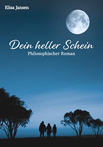 Dein heller Schein: Philosophischer Roman