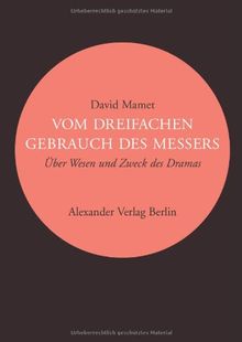 Vom dreifachen Gebrauch des Messers: Über Wesen und Zeck des Dramas: Über Wesen und Zweck des Dramas