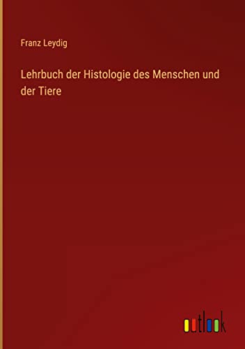 Lehrbuch der Histologie des Menschen und der Tiere