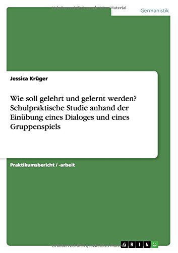Wie soll gelehrt und gelernt werden? Schulpraktische Studie anhand der Einübung eines Dialoges und eines Gruppenspiels