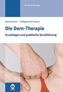 Die Dorn-Therapie: Grundlagen und praktische Durchführung. Mit Breuß-Massage