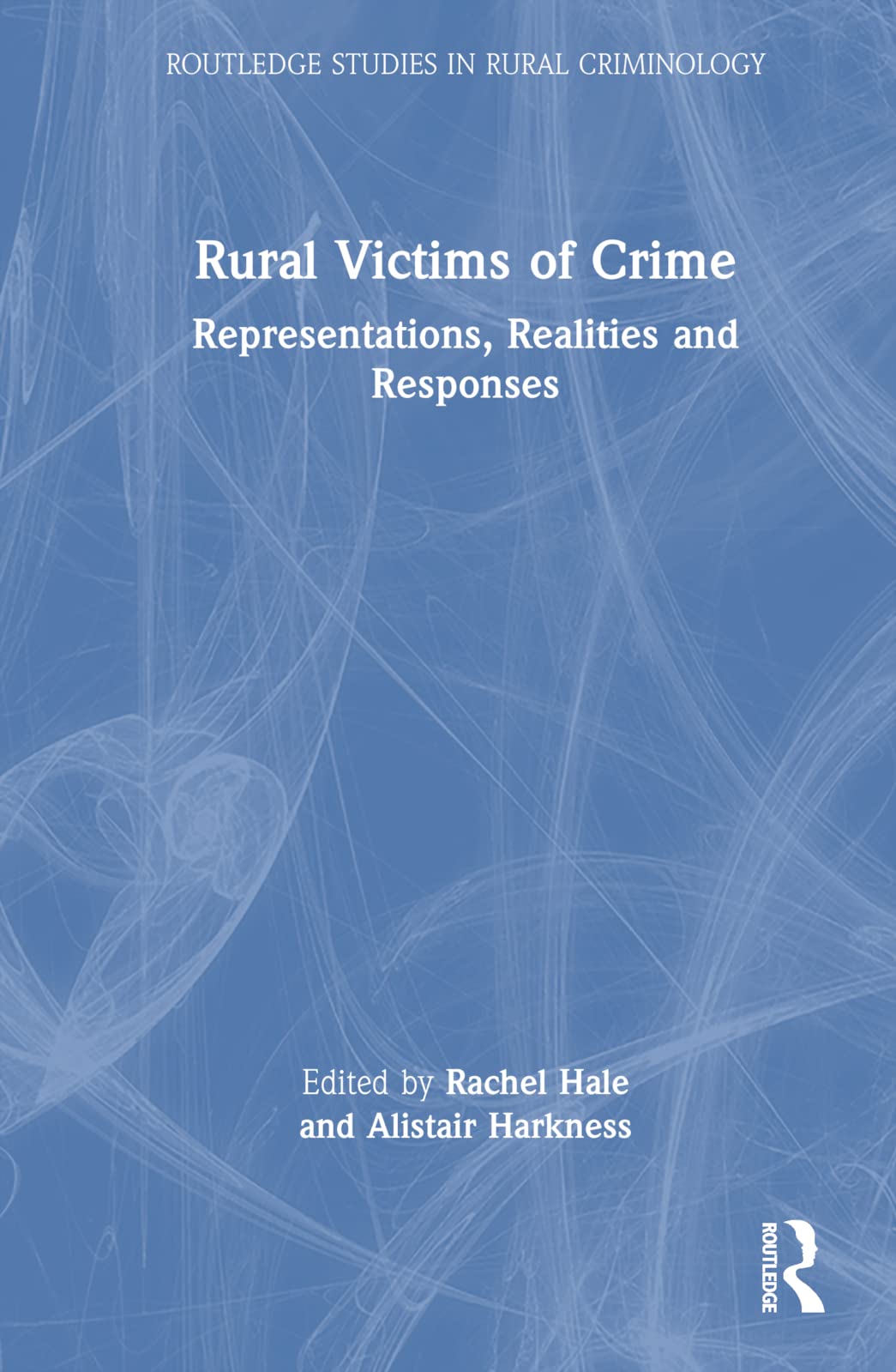 Rural Victims of Crime: Representations, Realities and Responses (Routledge Studies in Rural Criminology)