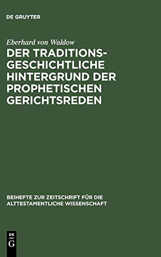 Der traditionsgeschichtliche Hintergrund der prophetischen Gerichtsreden (Beihefte zur Zeitschrift für die alttestamentliche Wissenschaft, Band 85)