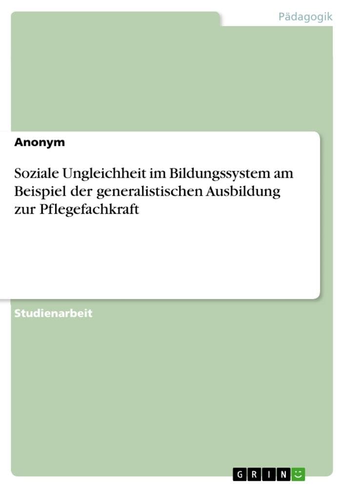 Soziale Ungleichheit im Bildungssystem am Beispiel der generalistischen Ausbildung zur Pflegefachkraft