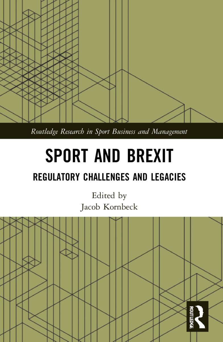 Sport and Brexit: Regulatory Challenges and Legacies (Routledge Research in Sport Business and Management)