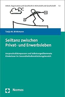 Seiltanz zwischen Privat- und Erwerbsleben: Anspruchsdiskrepanzen und Selbstsorgedilemmata Kinderloser im Gesundheitsdienstleistungsbereich