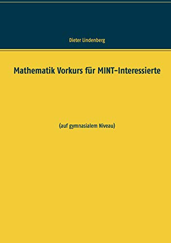 Mathematik Vorkurs für MINT-Interessierte: (auf gymnasialem Niveau)