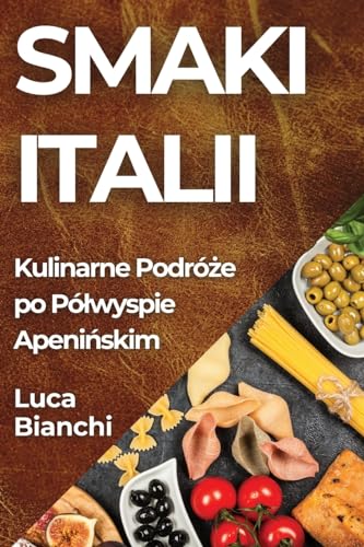 Smaki Italii: Kulinarne Podró¿e po Pó¿wyspie Apeni¿skim