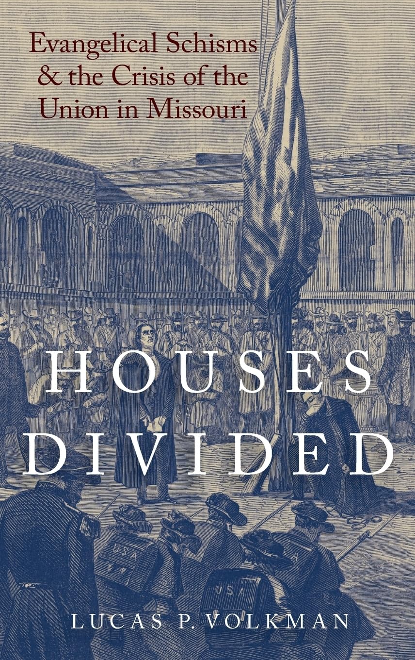 Houses Divided: Evangelical Schisms and the Crisis of the Union in Missouri (Religion in America)