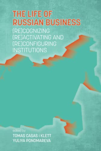 The Life of Russian Business: (Re)cognizing, (Re)activating and (Re)configuring Institutions