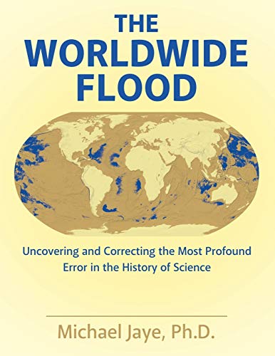 The Worldwide Flood: Uncovering and Correcting the Most Profound Error in the History of Science