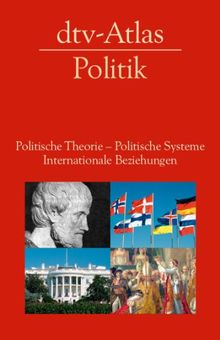 dtv-Atlas Politik: Politische Theorie - Politische Systeme - Internationale Beziehungen