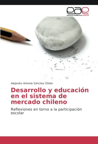 Desarrollo y educación en el sistema de mercado chileno: Reflexiones en torno a la participación escolar